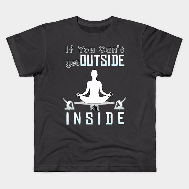 If you can't go outside you can go inside Kids T-Shirt by CoolDesign